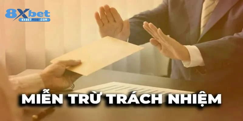 Tìm hiểu về chính sách miễn trừ trách nhiệm tại nhà cái 8xbet